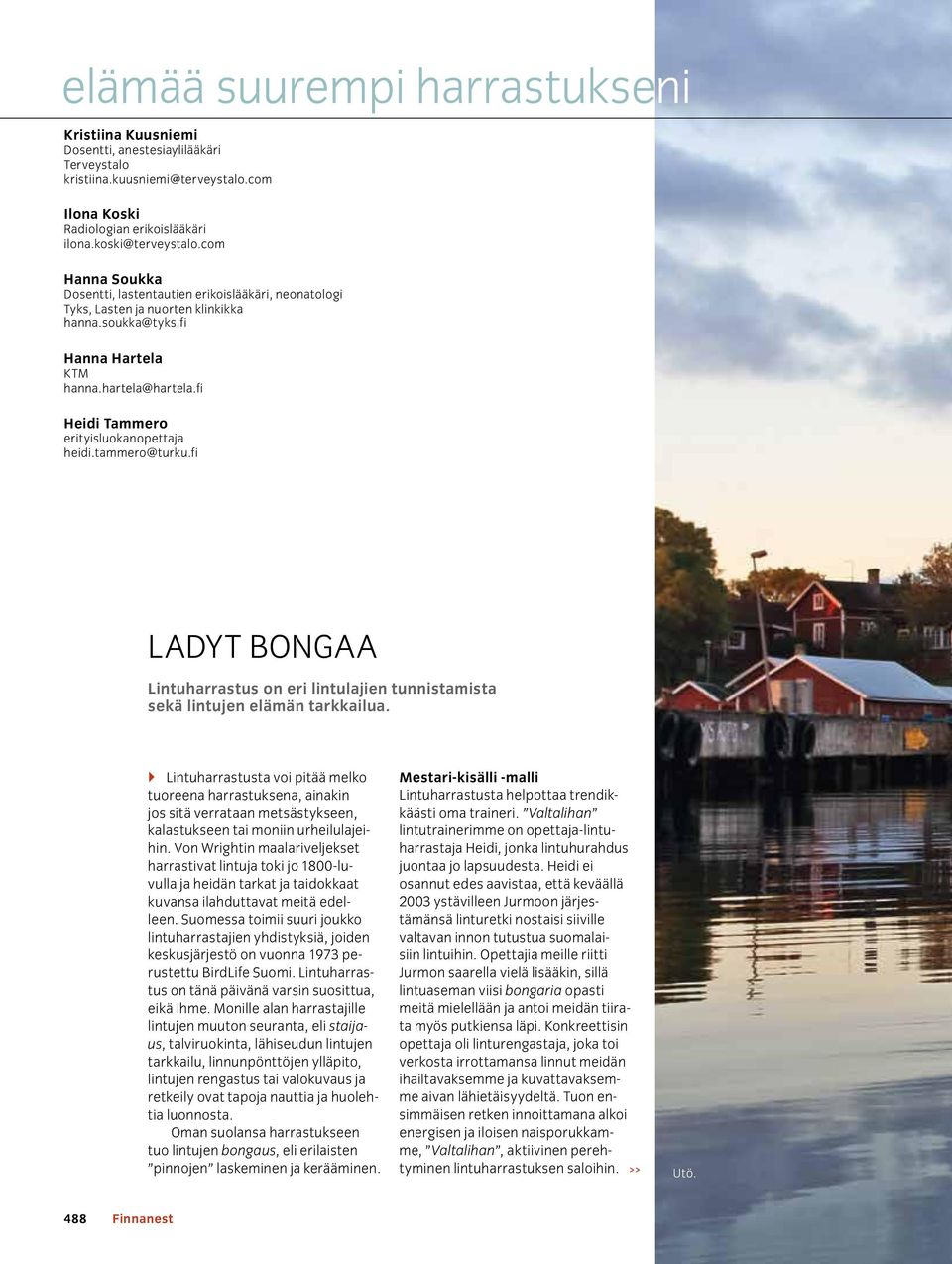 fi Heidi Tammero erityisluokanopettaja heidi.tammero@turku.fi LADYT BONGAA Lintuharrastus on eri lintulajien tunnistamista sekä lintujen elämän tarkkailua.