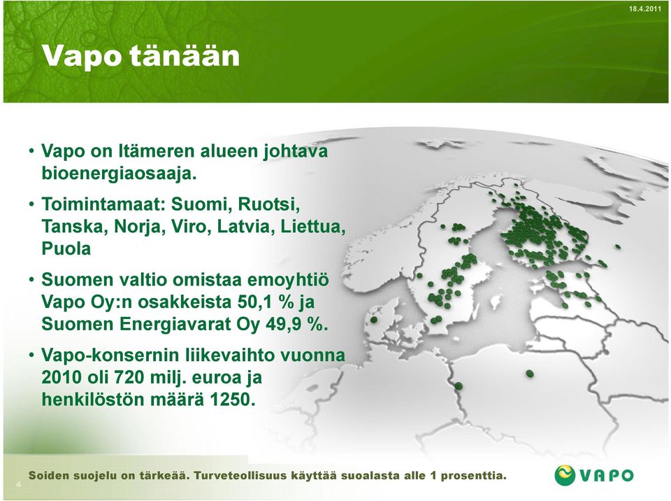 emoyhtiö Vapo Oy:n osakkeista 50,1 % ja Suomen Energiavarat Oy 49,9 %.