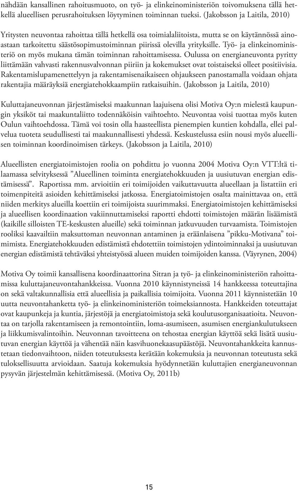 Työ- ja elinkeinoministeriö on myös mukana tämän toiminnan rahoittamisessa.