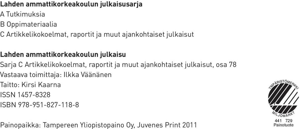 ja muut ajankohtaiset julkaisut, osa 78 Vastaava toimittaja: Ilkka Väänänen Taitto: Kirsi Kaarna ISSN