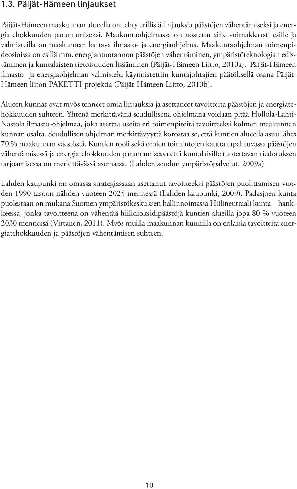 energiantuotannon päästöjen vähentäminen, ympäristöteknologian edistäminen ja kuntalaisten tietoisuuden lisääminen (Päijät-Hämeen Liitto, 2010a).