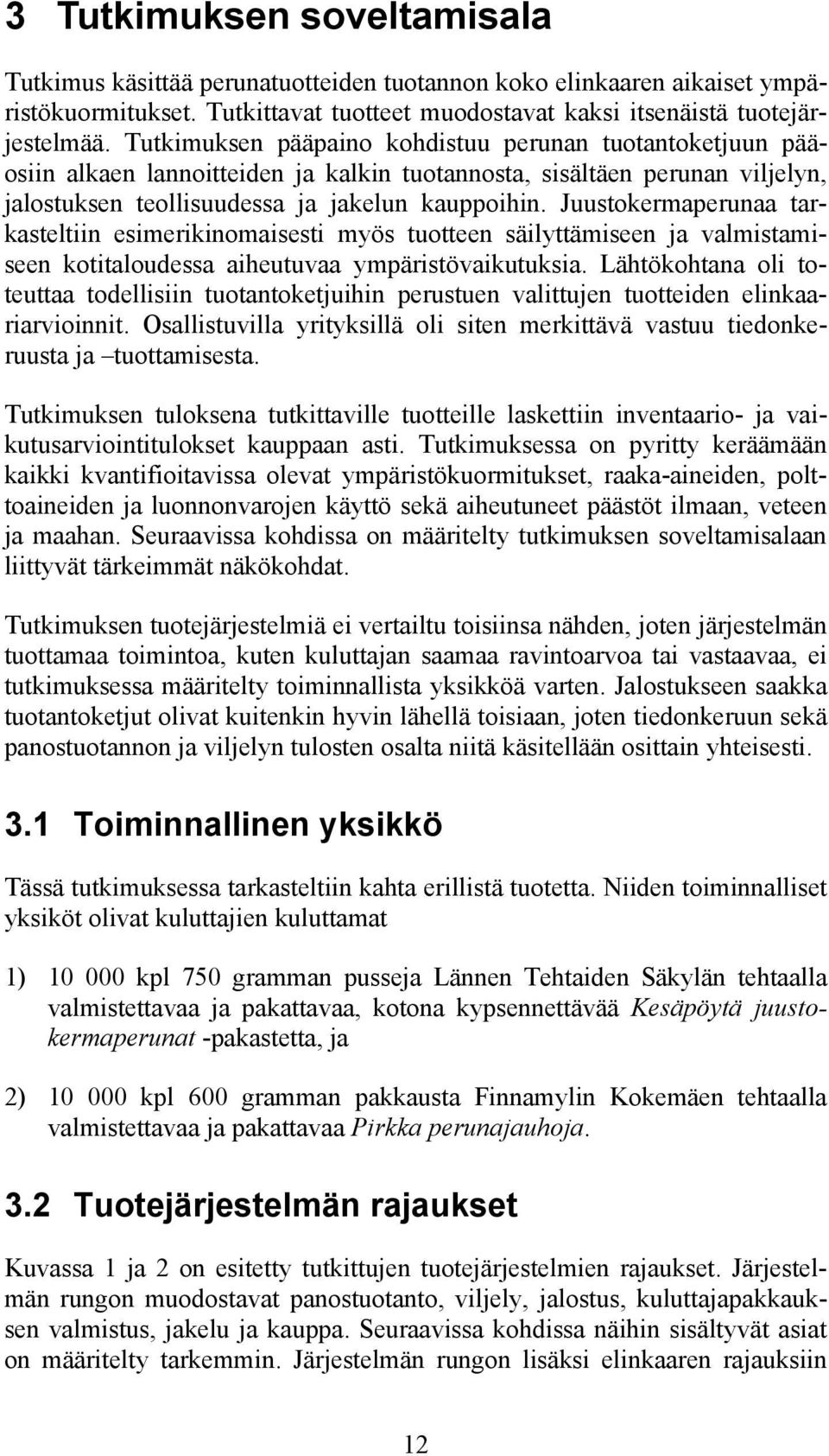 Juustokermaperunaa tarkasteltiin esimerikinomaisesti myös tuotteen säilyttämiseen ja valmistamiseen kotitaloudessa aiheutuvaa ympäristövaikutuksia.