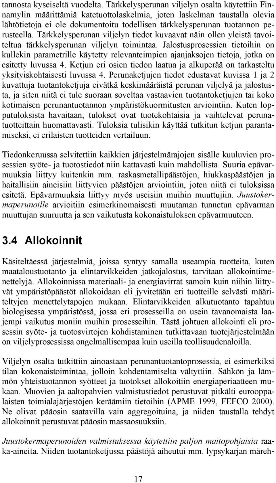 perusteella. Tärkkelysperunan viljelyn tiedot kuvaavat näin ollen yleistä tavoiteltua tärkkelysperunan viljelyn toimintaa.