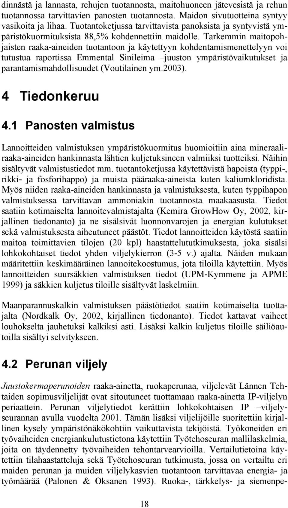 Tarkemmin maitopohjaisten raaka-aineiden on ja käytettyyn kohdentamismenettelyyn voi tutustua raportissa Emmental Sinileima juuston ympäristövaikutukset ja parantamismahdollisuudet (Voutilainen ym.