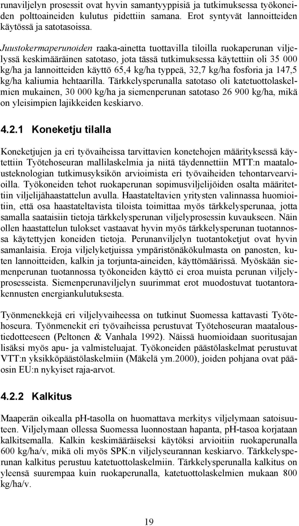 typpeä, 32,7 kg/ha fosforia ja 147,5 kg/ha kaliumia hehtaarilla.