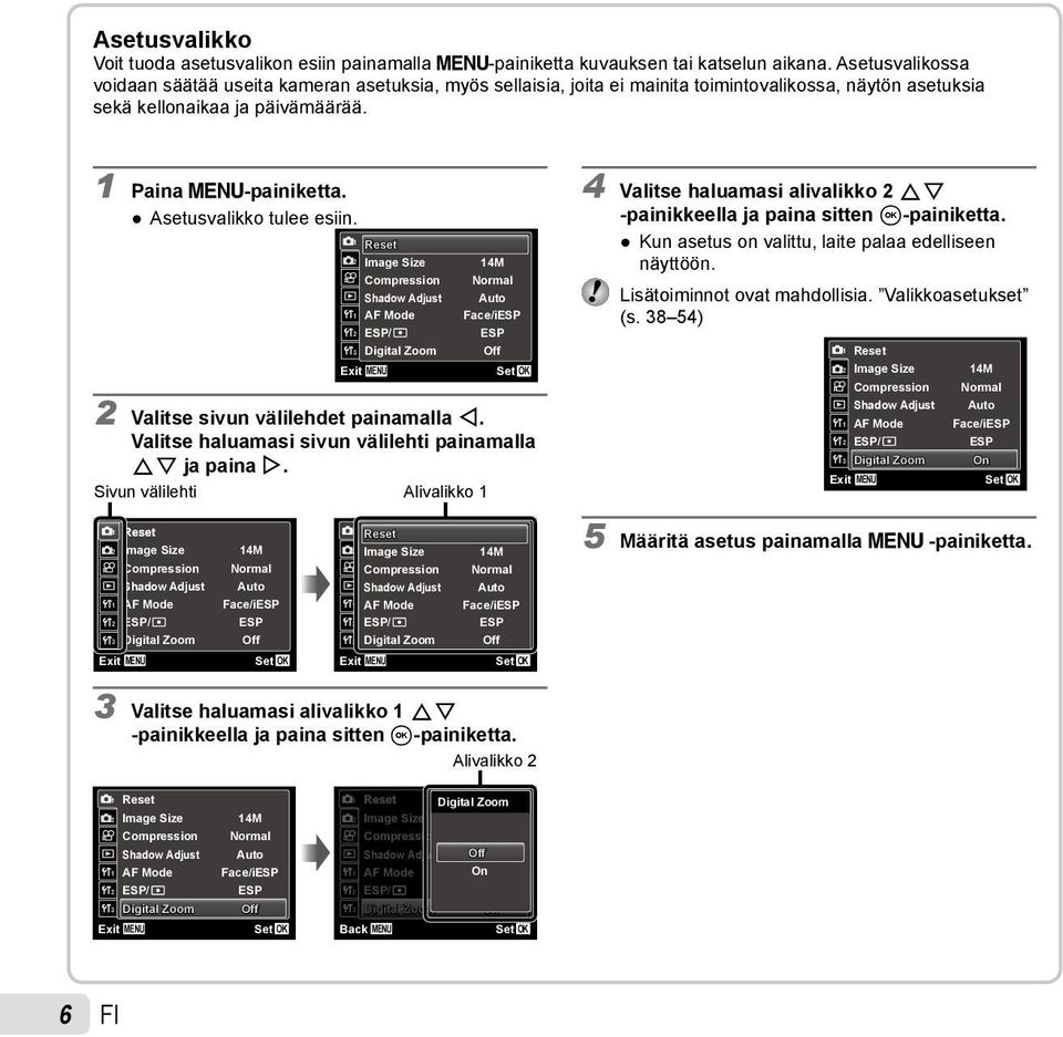 Asetusvalikko tulee esiin. 1 2 1 2 3 Exit Reset Image Size Compression Shadow Adjust AF Mode ESP/ Digital Zoom MENU 14M Normal Auto Face/iESP ESP Off 2 Valitse sivun välilehdet painamalla H.