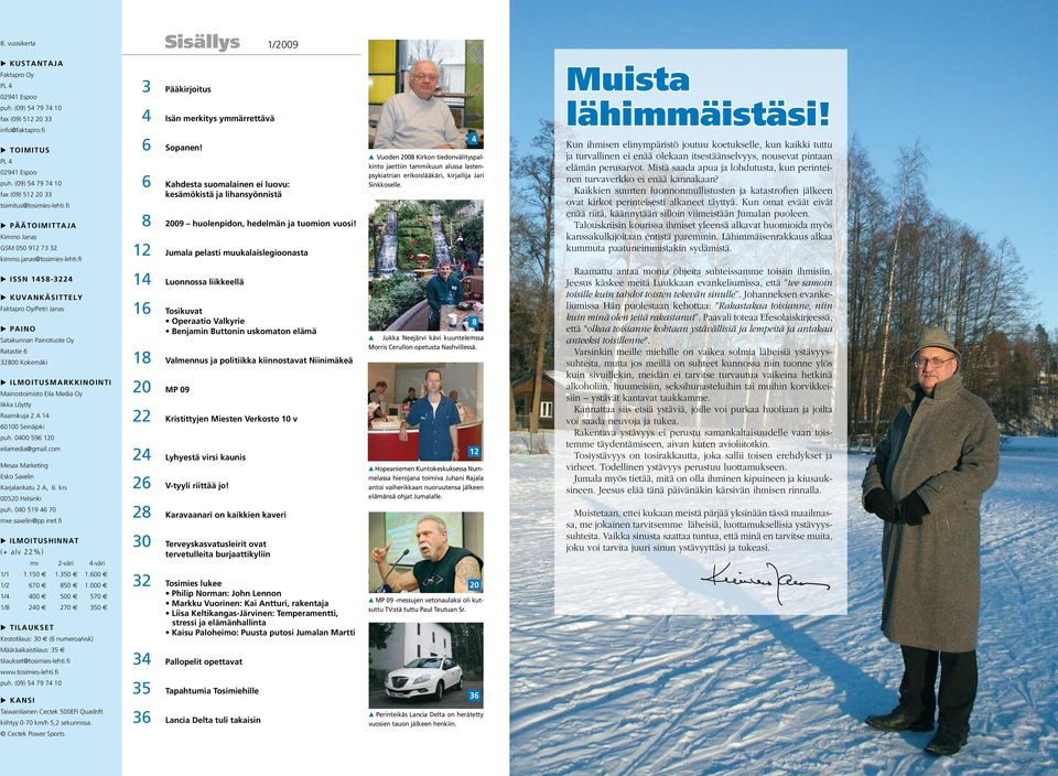 6 Kahdesta suomalainen ei luovu: kesämökistä ja lihansyönnistä 8 2009 huolenpidon, hedelmän ja tuomion vuosi!