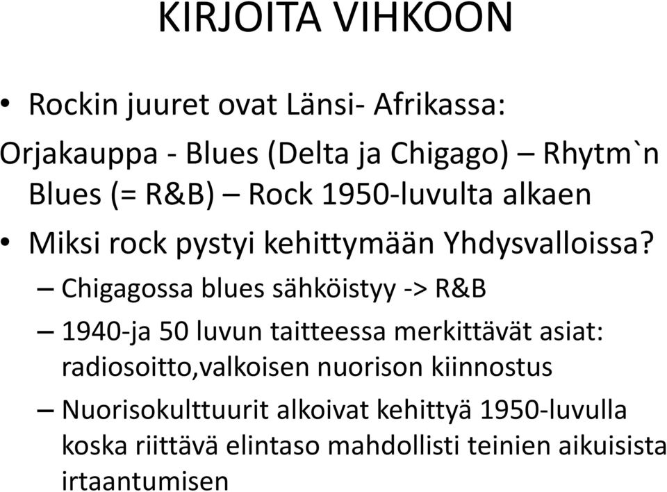 Chigagossa blues sähköistyy -> R&B 1940-ja 50 luvun taitteessa merkittävät asiat: radiosoitto,valkoisen