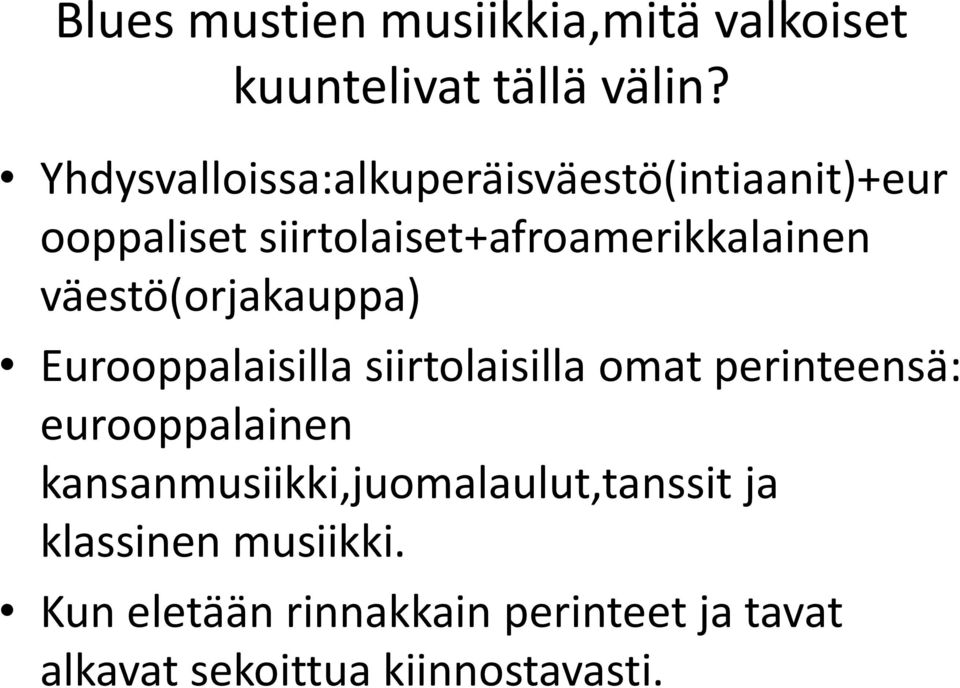 väestö(orjakauppa) Eurooppalaisilla siirtolaisilla omat perinteensä: eurooppalainen