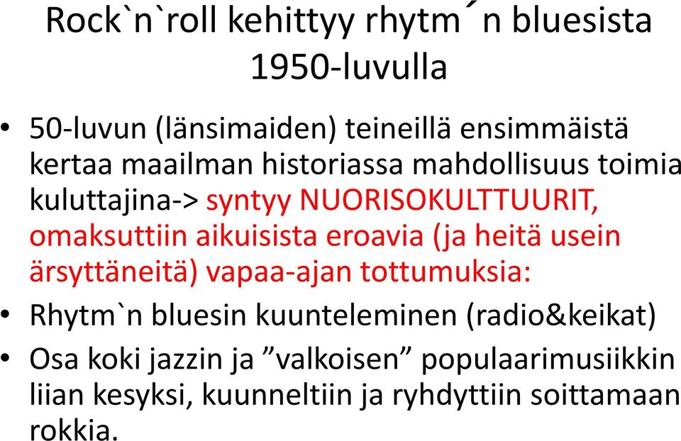 eroavia (ja heitä usein ärsyttäneitä) vapaa-ajan tottumuksia: Rhytm`n bluesin kuunteleminen