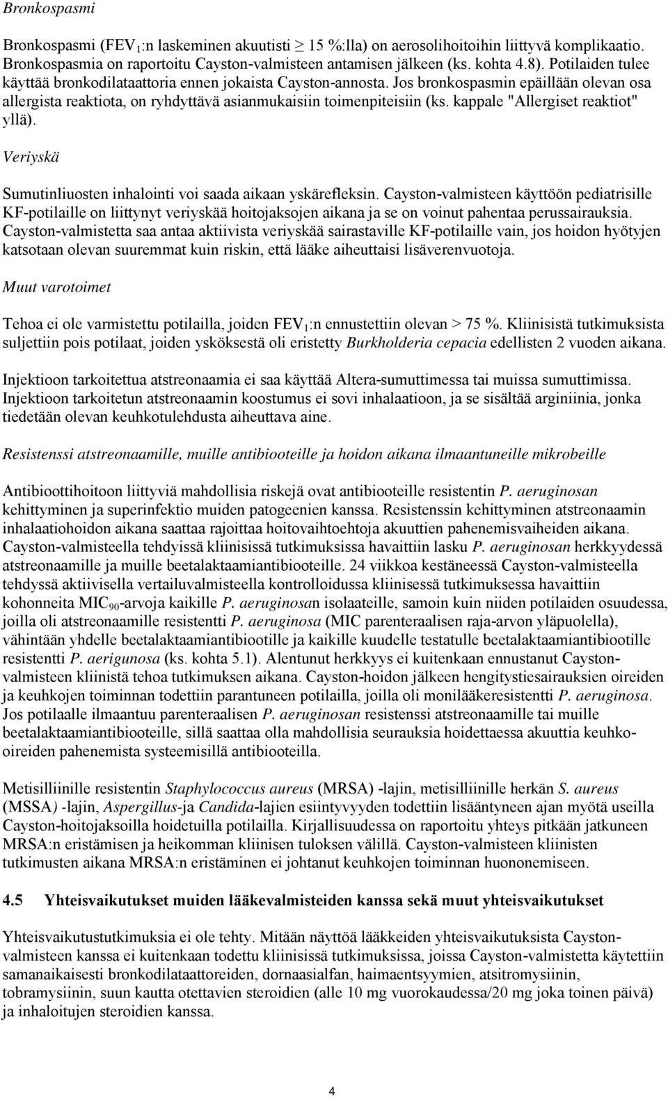 kappale "Allergiset reaktiot" yllä). Veriyskä Sumutinliuosten inhalointi voi saada aikaan yskärefleksin.