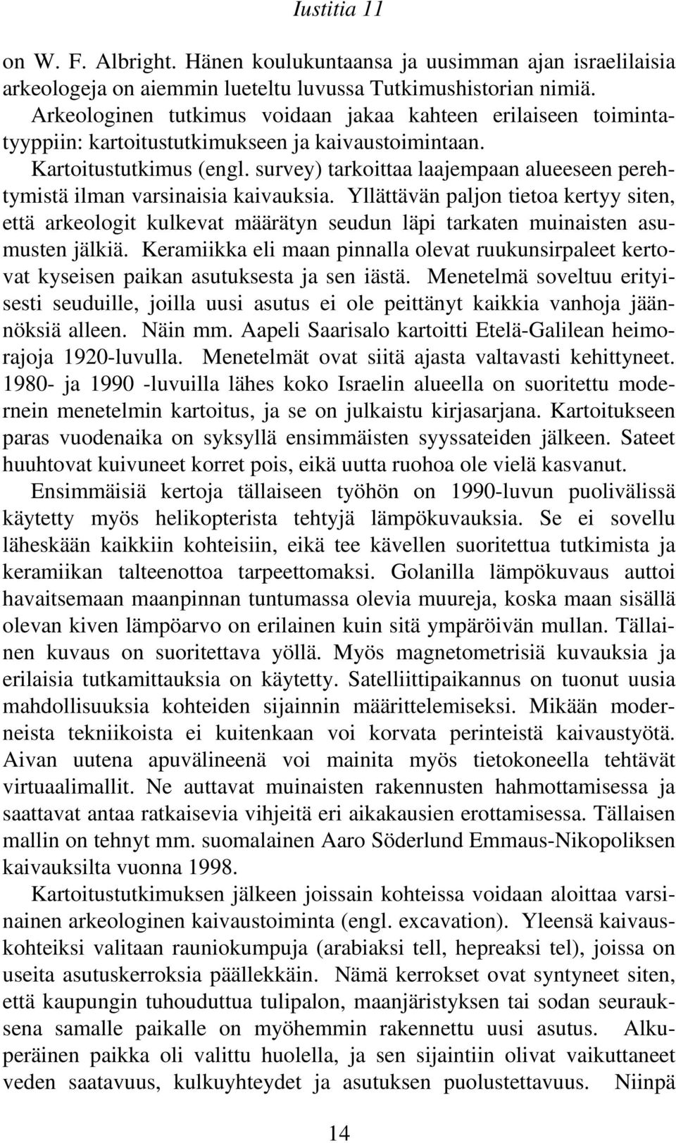 survey) tarkoittaa laajempaan alueeseen perehtymistä ilman varsinaisia kaivauksia.
