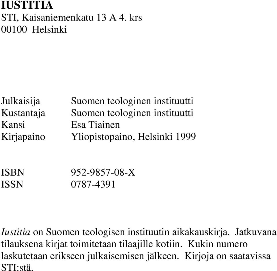 Esa Tiainen Kirjapaino Yliopistopaino, Helsinki 1999 ISBN 952-9857-08-X ISSN 0787-4391 Iustitia on Suomen