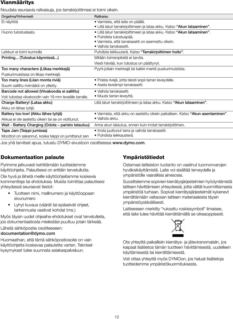 viivakoodin vain 19 mm leveälle tarralle Charge Battery! (Lataa akku) Akku on lähes tyhjä Battery too low!