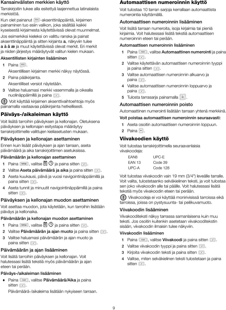 numeroinnin lisääminen Voit lisätä tarraan numeroita, isoja kirjaimia tai pieniä kirjaimia Voit halutessasi lisätä tekstiä automaattisen numeroinnin eteen tai perään Jos esimerkiksi kieleksi on