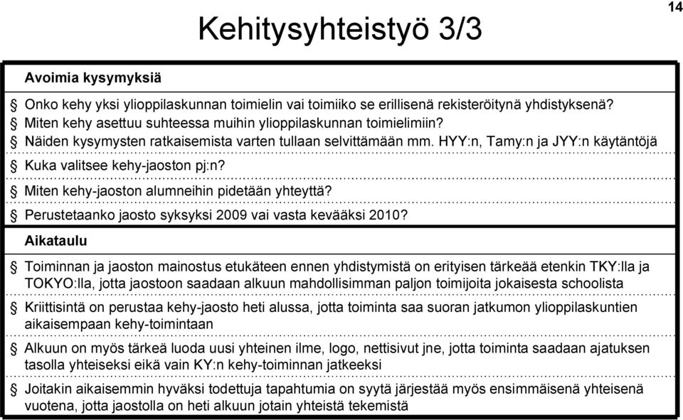 Miten kehy jaoston alumneihin pidetään yhteyttä? Perustetaanko jaosto syksyksi 2009 vai vasta kevääksi 2010?