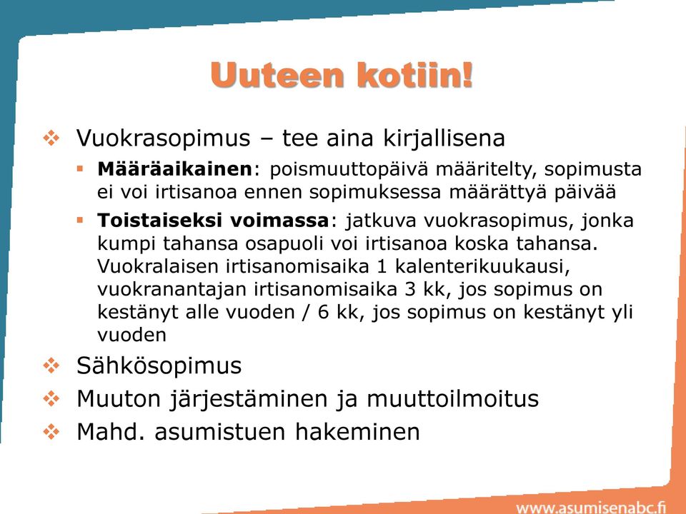 määrättyä päivää Toistaiseksi voimassa: jatkuva vuokrasopimus, jonka kumpi tahansa osapuoli voi irtisanoa koska tahansa.