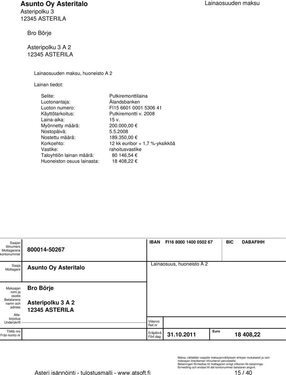 350,00 Korkoehto: 12 kk euribor + 1,7 %-yksikköä Vastike: rahoitusvastike Taloyhtiön lainan määrä: 80 146,54 Huoneiston osuus lainasta: 18 408,22 Saajan tilinumero Mottagarens ontonummer Saaja