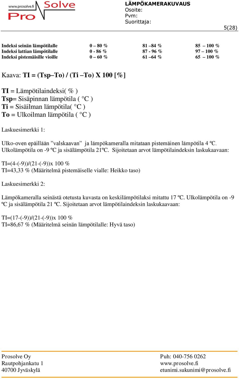pistemäinen lämpötila 4 ºC. Ulkolämpötila on -9 ºC ja sisälämpötila 21ºC.