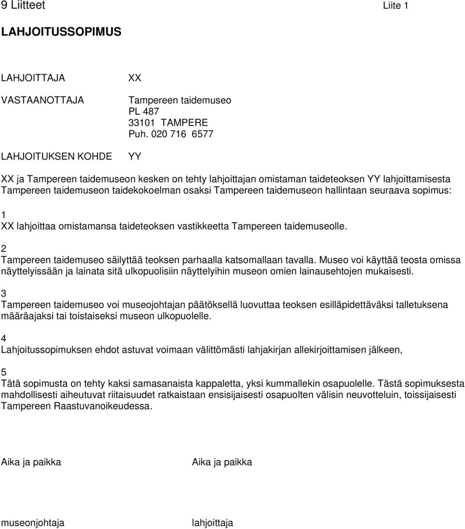 seuraava sopimus: 1 XX lahjoittaa omistamansa taideteoksen vastikkeetta Tampereen taidemuseolle. 2 Tampereen taidemuseo säilyttää teoksen parhaalla katsomallaan tavalla.