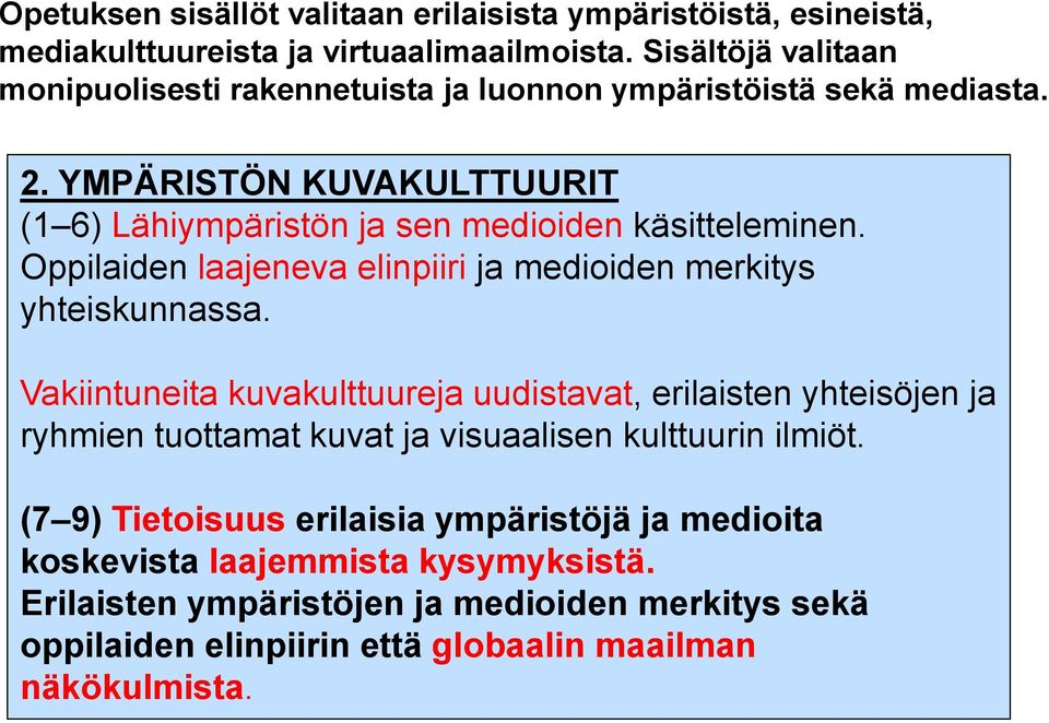 YMPÄRISTÖN KUVAKULTTUURIT (1 6) Lähiympäristön ja sen medioiden käsitteleminen. Oppilaiden laajeneva elinpiiri ja medioiden merkitys yhteiskunnassa.