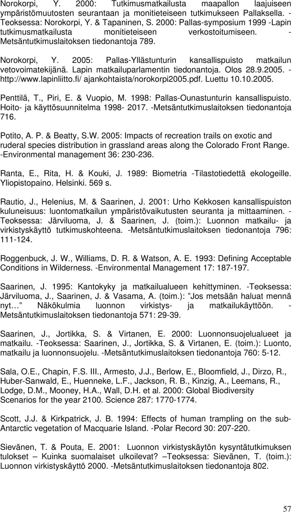 2005: Pallas-Yllästunturin kansallispuisto matkailun vetovoimatekijänä. Lapin matkailuparlamentin tiedonantoja. Olos 28.9.2005. - http://www.lapinliitto.fi/ ajankohtaista/norokorpi2005.pdf. Luettu 10.