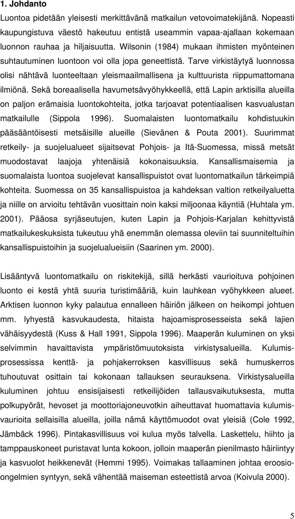 Tarve virkistäytyä luonnossa olisi nähtävä luonteeltaan yleismaailmallisena ja kulttuurista riippumattomana ilmiönä.