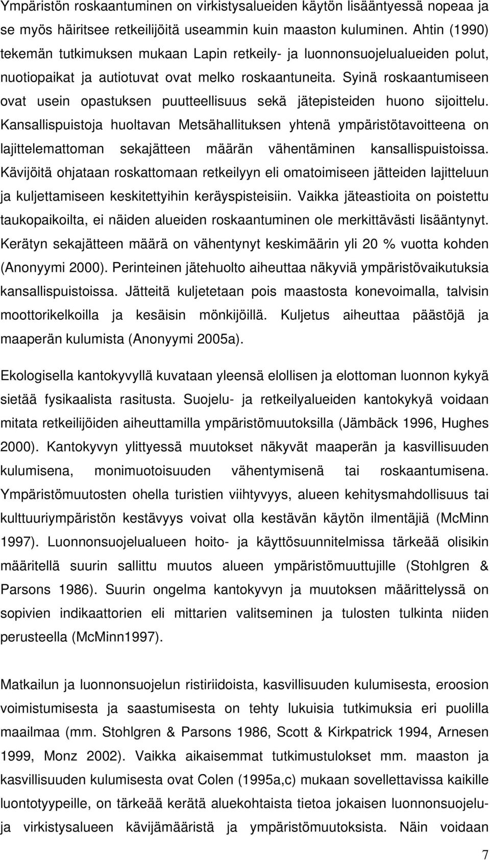 Syinä roskaantumiseen ovat usein opastuksen puutteellisuus sekä jätepisteiden huono sijoittelu.