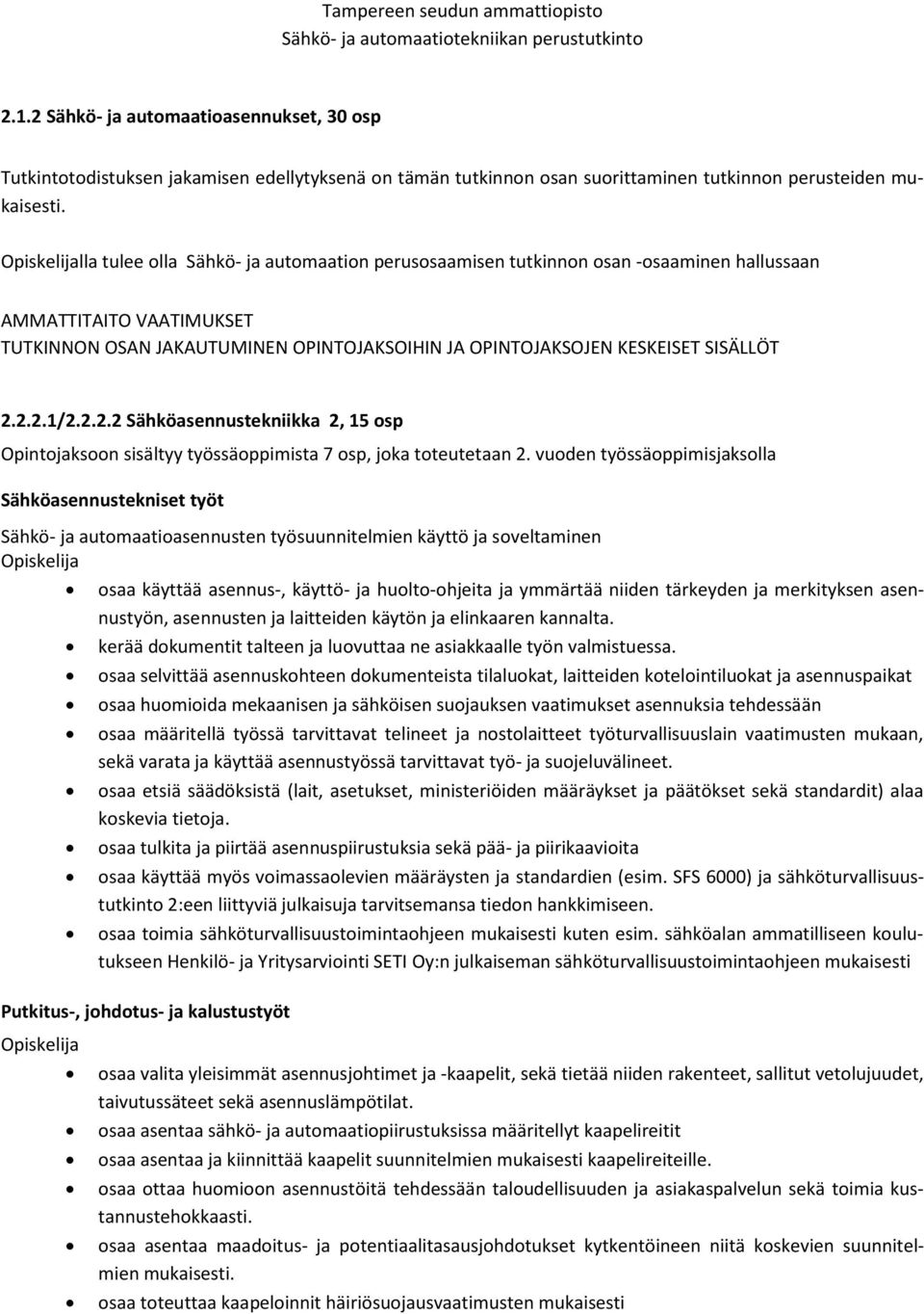 2.2.1/2.2.2.2 Sähköasennustekniikka 2, 15 osp Opintojaksoon sisältyy työssäoppimista 7 osp, joka toteutetaan 2.