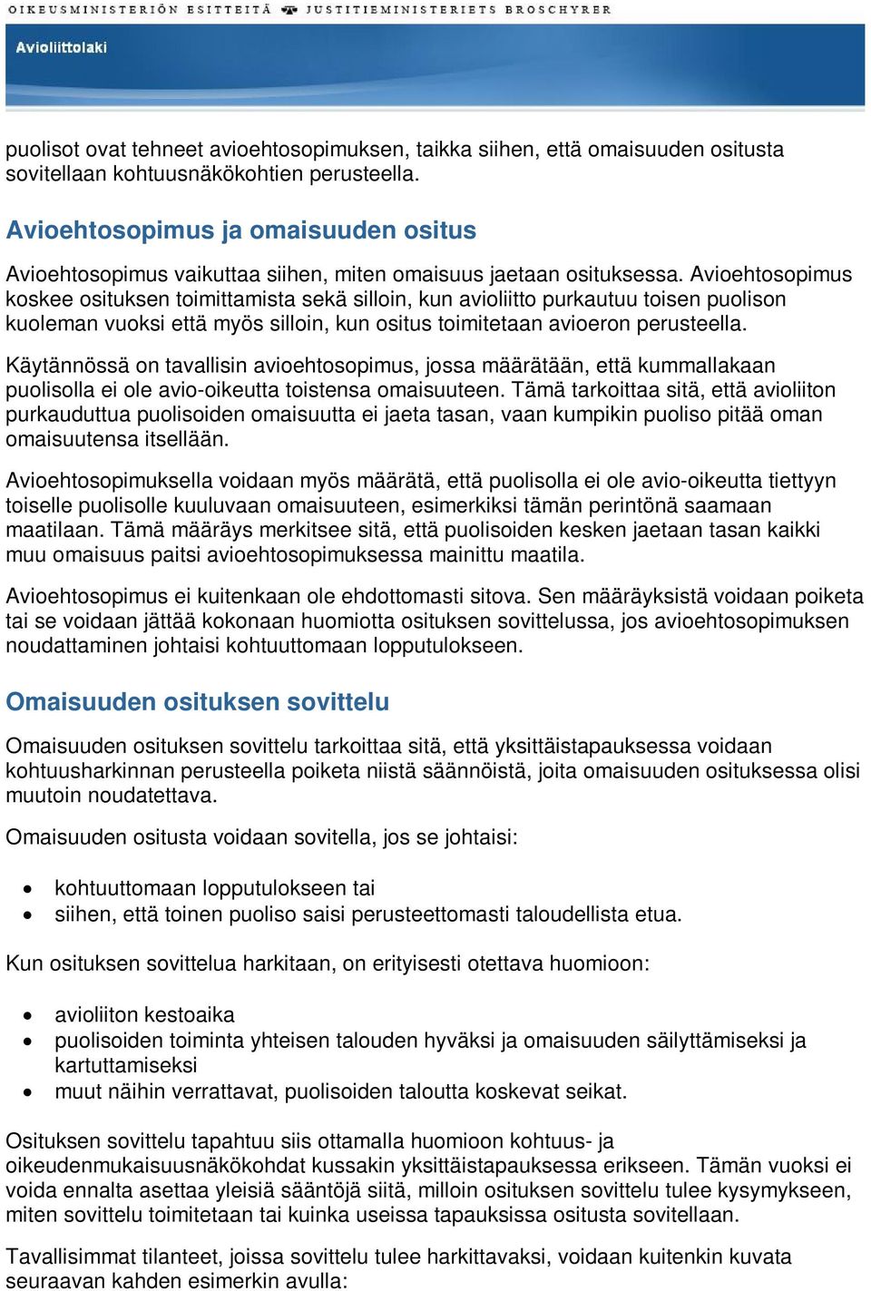 Avioehtosopimus koskee osituksen toimittamista sekä silloin, kun avioliitto purkautuu toisen puolison kuoleman vuoksi että myös silloin, kun ositus toimitetaan avioeron perusteella.