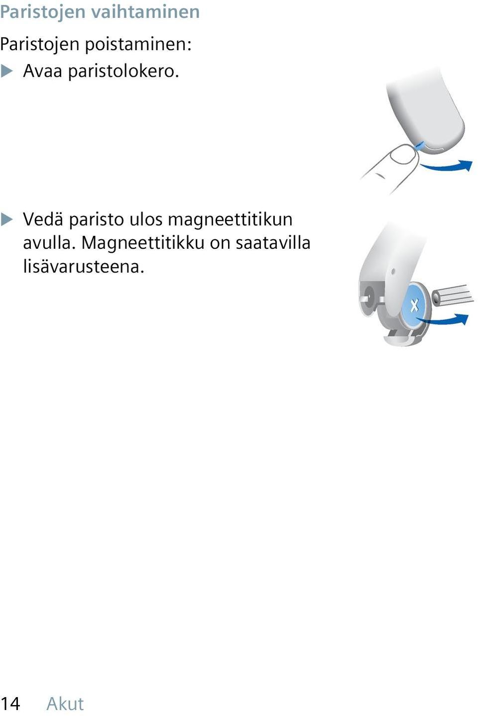 X X Vedä paristo ulos magneettitikun