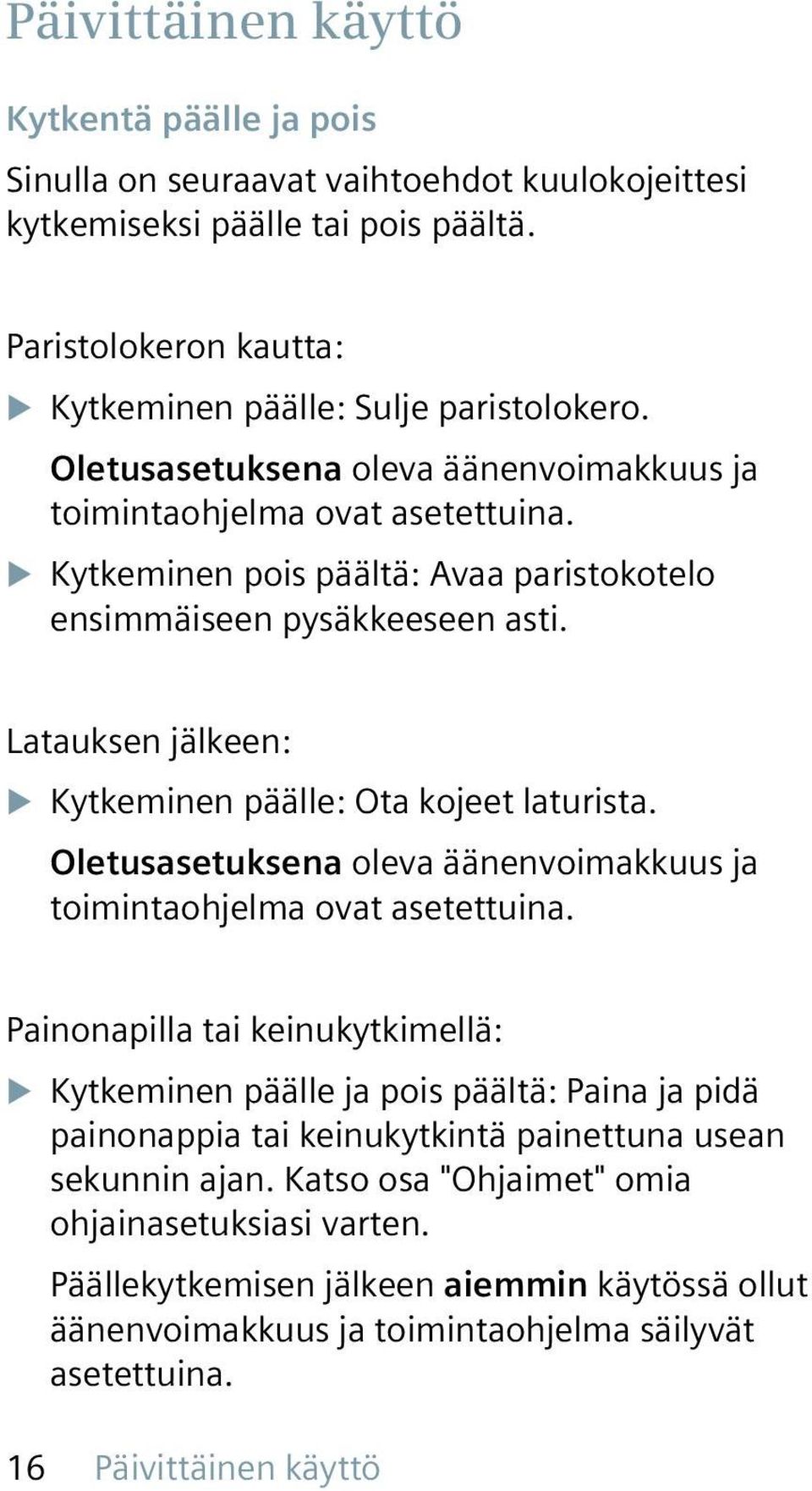 Latauksen jälkeen: XXKytkeminen päälle: Ota kojeet laturista. Oletusasetuksena oleva äänenvoimakkuus ja toimintaohjelma ovat asetettuina.