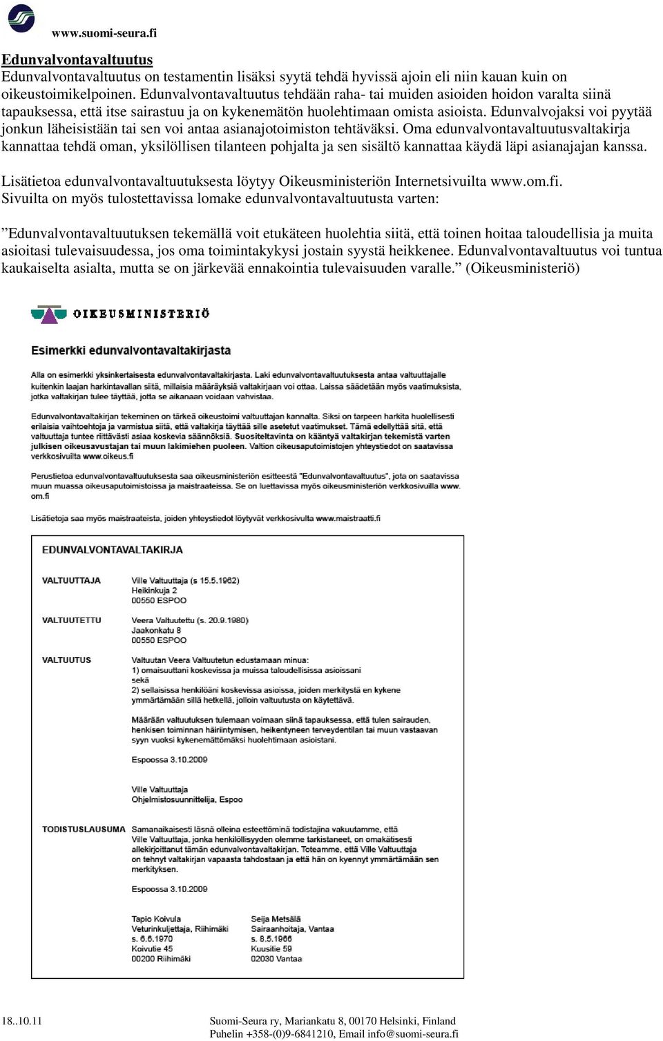 Edunvalvojaksi voi pyytää jonkun läheisistään tai sen voi antaa asianajotoimiston tehtäväksi.