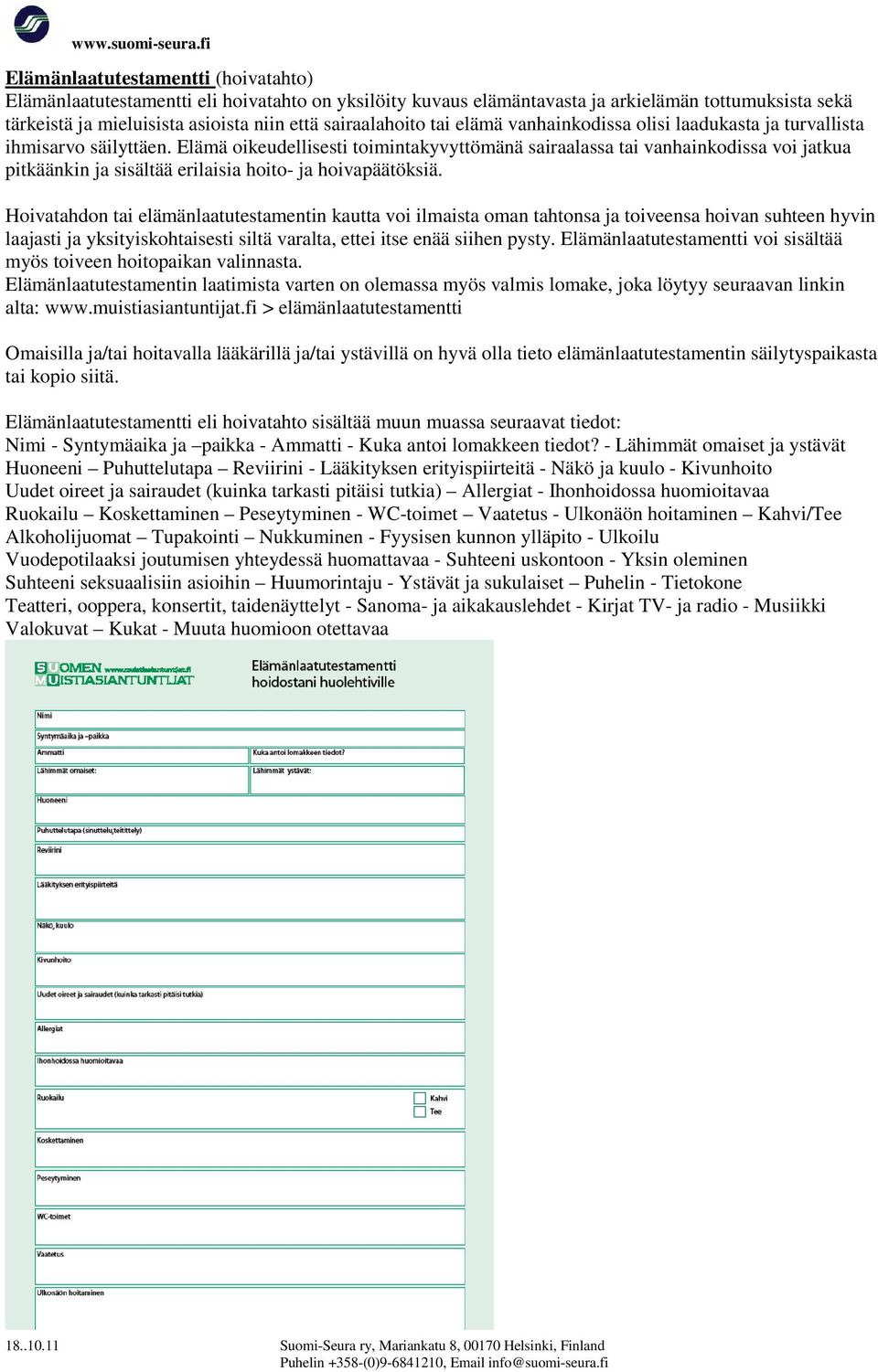 Elämä oikeudellisesti toimintakyvyttömänä sairaalassa tai vanhainkodissa voi jatkua pitkäänkin ja sisältää erilaisia hoito- ja hoivapäätöksiä.
