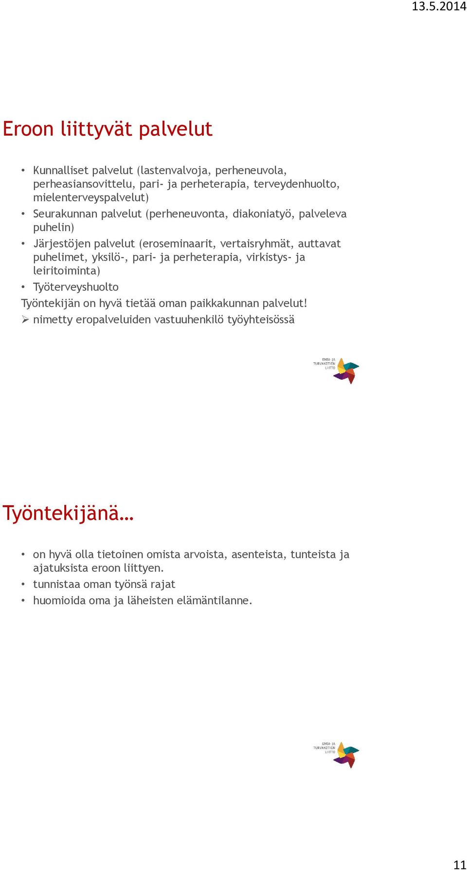 perheterapia, virkistys- ja leiritoiminta) Työterveyshuolto Työntekijän on hyvä tietää oman paikkakunnan palvelut!