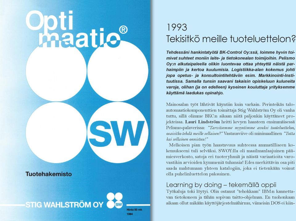 Markkinointi-Instituutissa. Samalla tunsin saavani takaisin opiskeluun kuluneita varoja, olihan (ja on edelleen) kyseinen kouluttaja yrityksemme käyttämä laadukas opinahjo.