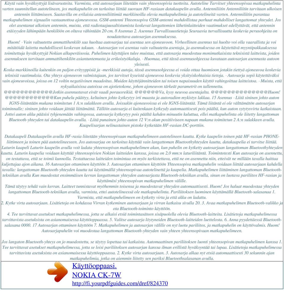 Antenniliitin Antenniliitin tarvitaan ulkoisen antennin liittämiseen. Saatavilla on erilaisia antenniliittimiä markkinoilla olevia matkapuhelimia ja autotelineitä varten.