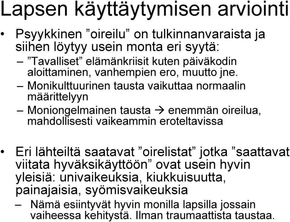 Monikulttuurinen tausta vaikuttaa normaalin määrittelyyn Moniongelmainen tausta enemmän oireilua, mahdollisesti vaikeammin eroteltavissa Eri