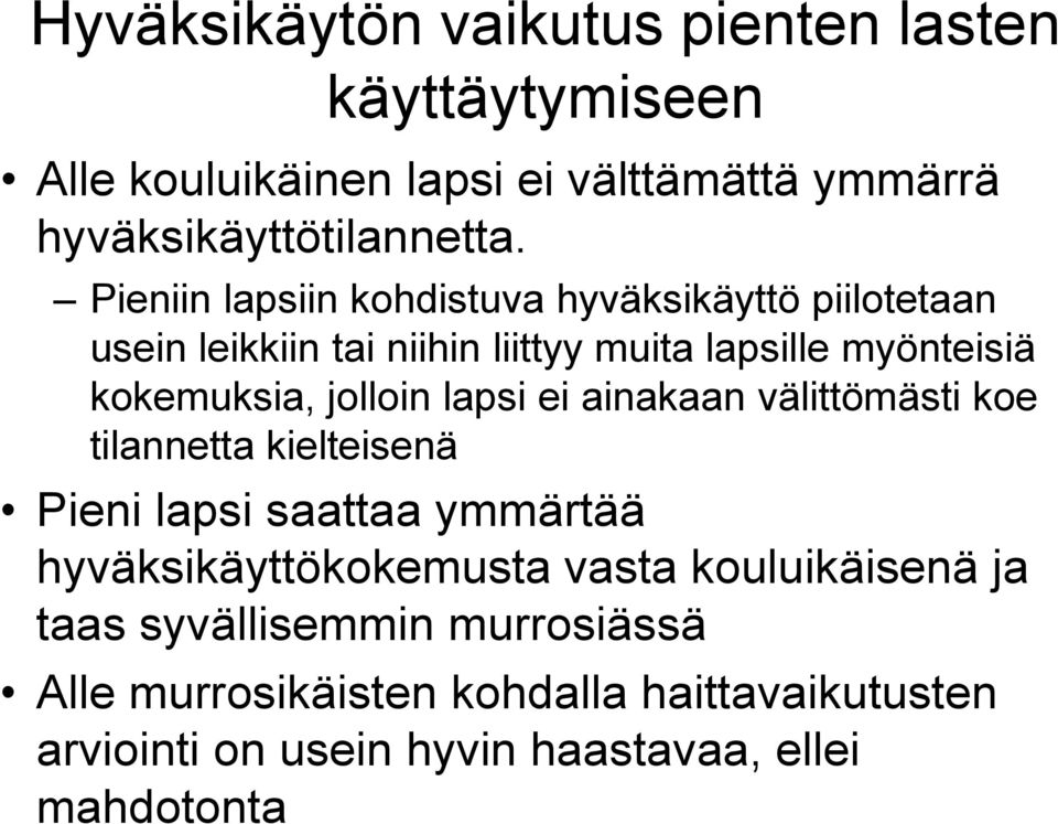 jolloin lapsi ei ainakaan välittömästi koe tilannetta kielteisenä Pieni lapsi saattaa ymmärtää hyväksikäyttökokemusta vasta