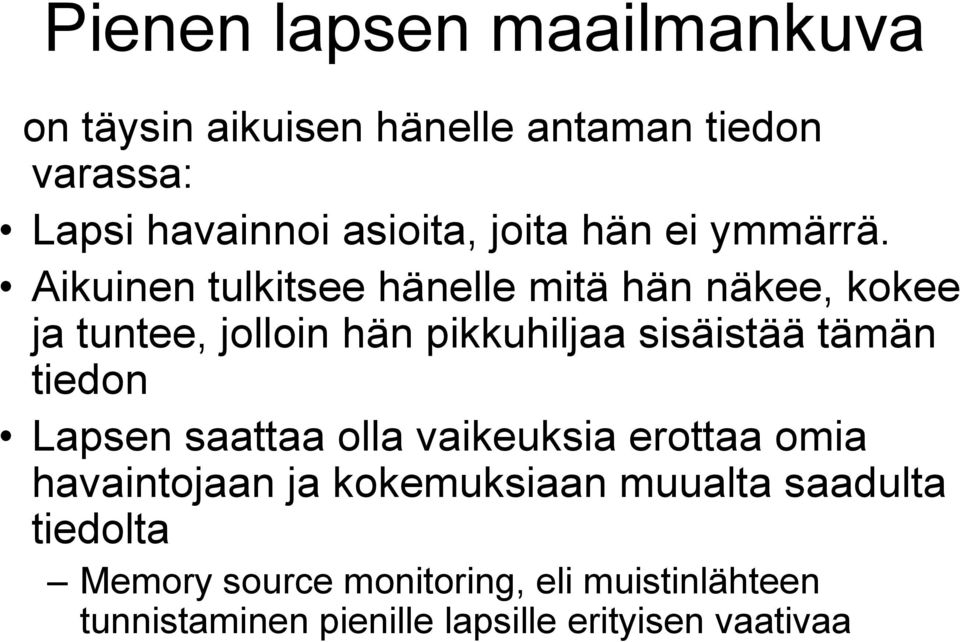 Aikuinen tulkitsee hänelle mitä hän näkee, kokee ja tuntee, jolloin hän pikkuhiljaa sisäistää tämän tiedon