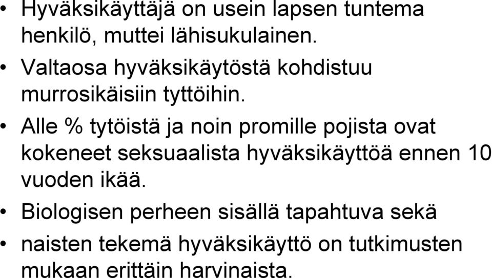 Alle % tytöistä ja noin promille pojista ovat kokeneet seksuaalista hyväksikäyttöä