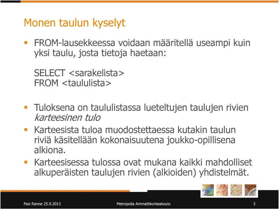 muodostettaessa kutakin taulun riviä käsitellään kokonaisuutena joukko-opillisena alkiona.