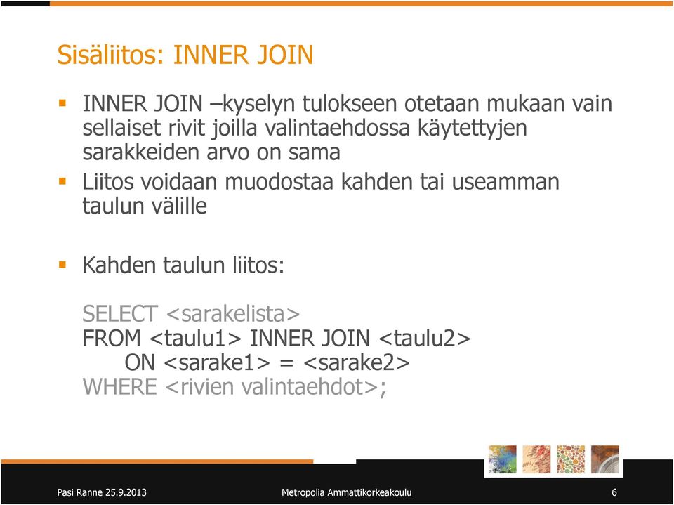 taulun välille Kahden taulun liitos: SELECT <sarakelista> FROM <taulu1> INNER JOIN <taulu2> ON