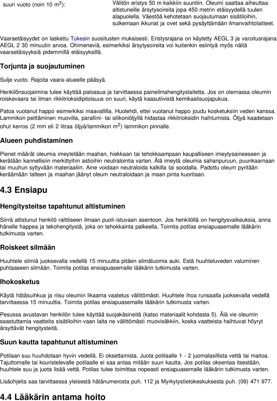 Eristysrajana on käytetty AEGL 3 ja varoitusrajana AEGL 2 30 minuutin arvoa. Ohimeneviä, esimerkiksi ärsytysoireita voi kuitenkin esiintyä myös näitä vaaraetäisyyksiä pidemmillä etäisyyksillä.