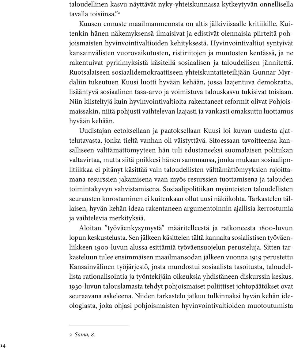 Hyvinvointivaltiot syntyivät kansainvälisten vuorovaikutusten, ristiriitojen ja muutosten kentässä, ja ne rakentuivat pyrkimyksistä käsitellä sosiaalisen ja taloudellisen jännitettä.