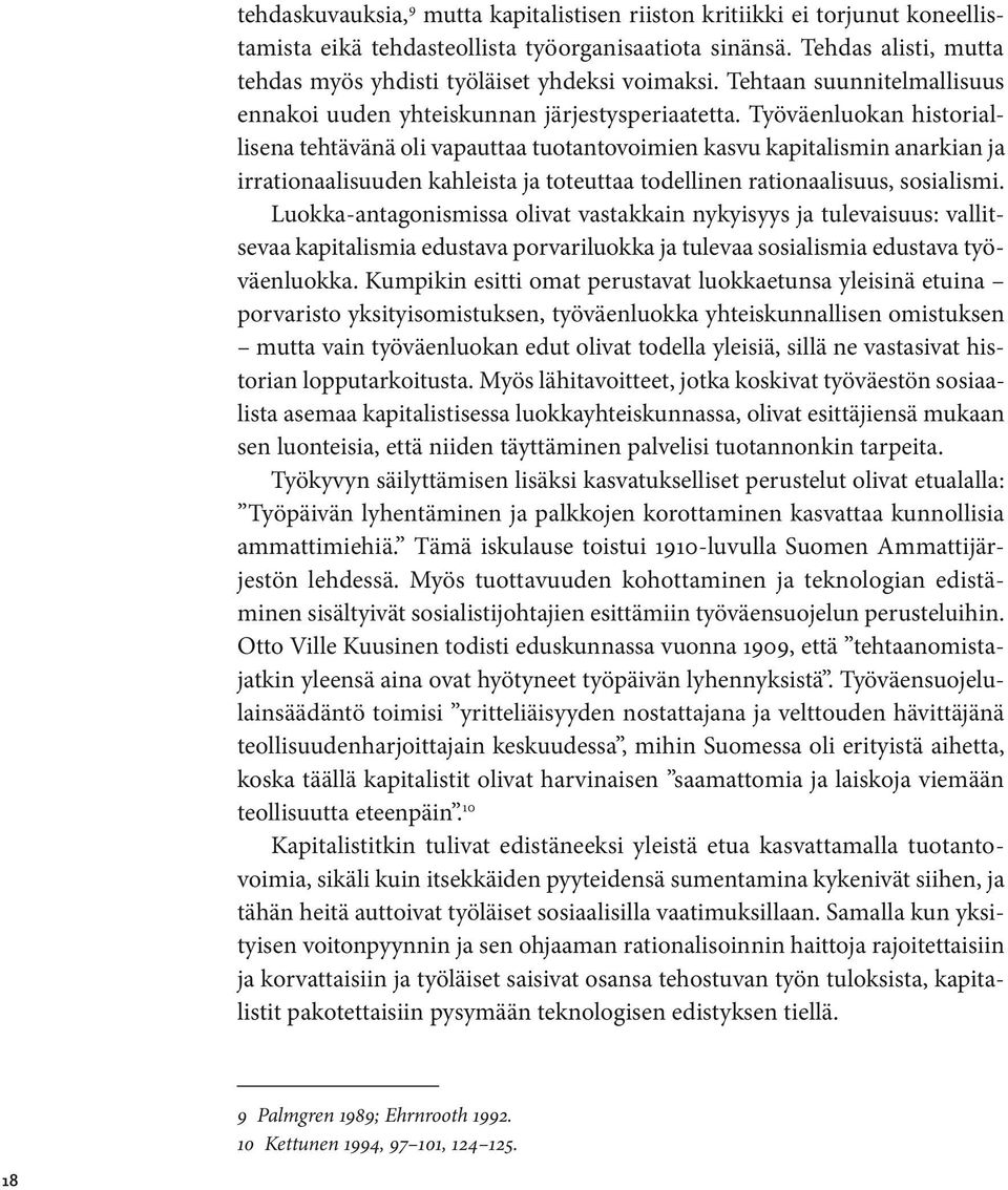 Työväenluokan historiallisena tehtävänä oli vapauttaa tuotantovoimien kasvu kapitalismin anarkian ja irrationaalisuuden kahleista ja toteuttaa todellinen rationaalisuus, sosialismi.