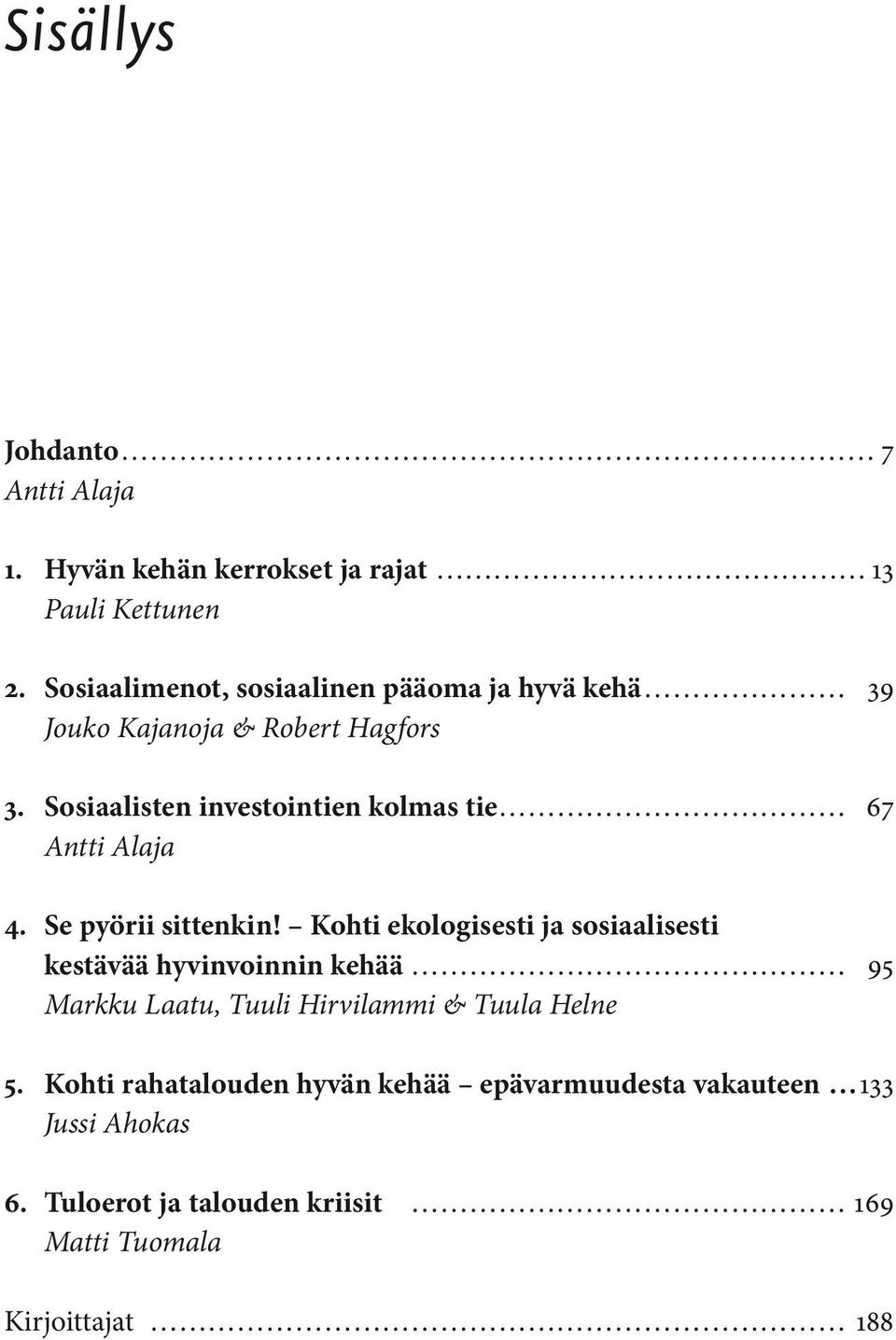 Sosiaalisten investointien kolmas tie 67 Antti Alaja 4. Se pyörii sittenkin!