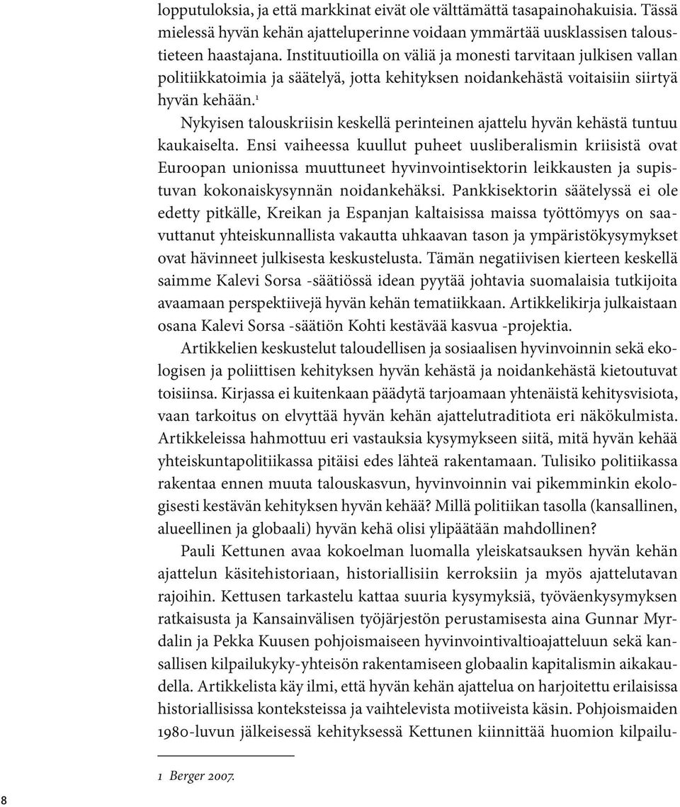 1 Nykyisen talouskriisin keskellä perinteinen ajattelu hyvän kehästä tuntuu kaukaiselta.