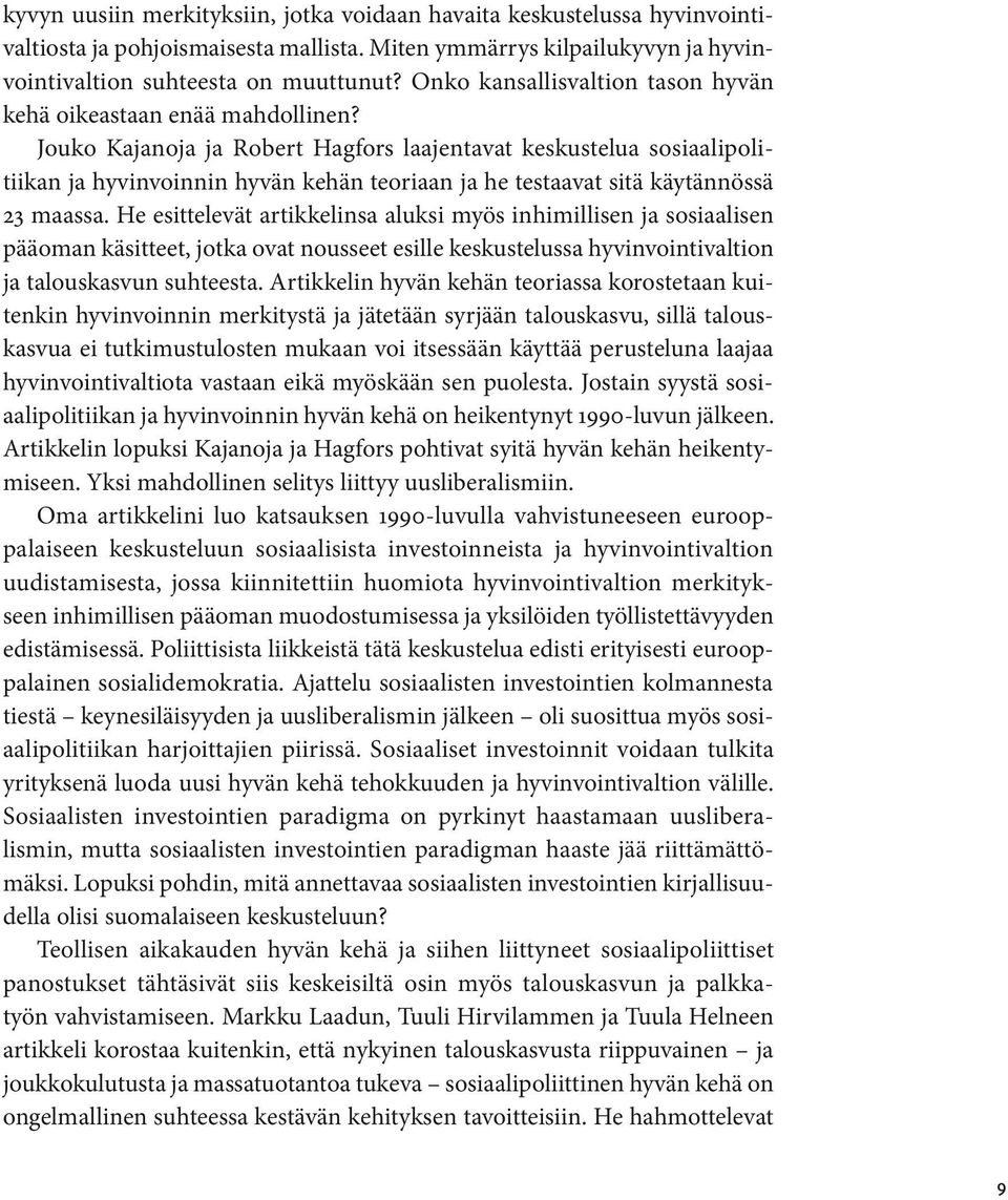 Jouko Kajanoja ja Robert Hagfors laajentavat keskustelua sosiaalipolitiikan ja hyvinvoinnin hyvän kehän teoriaan ja he testaavat sitä käytännössä 23 maassa.