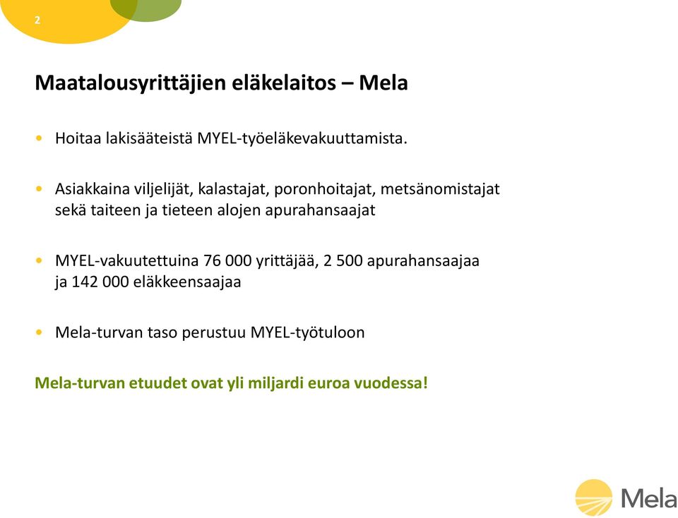 alojen apurahansaajat MYEL-vakuutettuina 76 000 yrittäjää, 2 500 apurahansaajaa ja 142 000